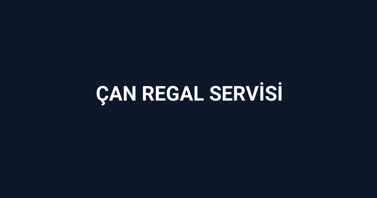 Çan Regal Servisi